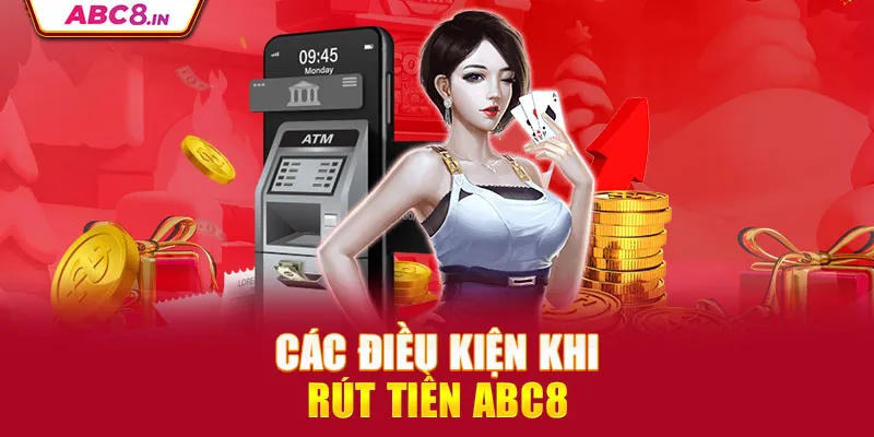 cac-dieu-kien-khi-rut-tien-abc8_11_11zon