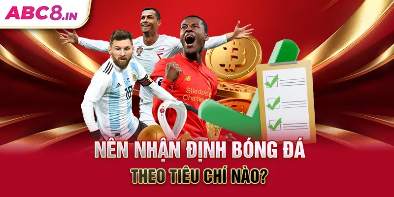 nen-nhan-dinh-bong-da-theo-tieu-chi-nao