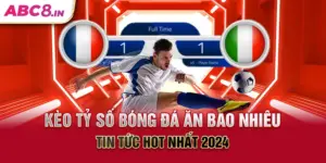 keo-ty-so-bong-da-an-bao-nhieu-tin-tuc-hot-nhat-2024