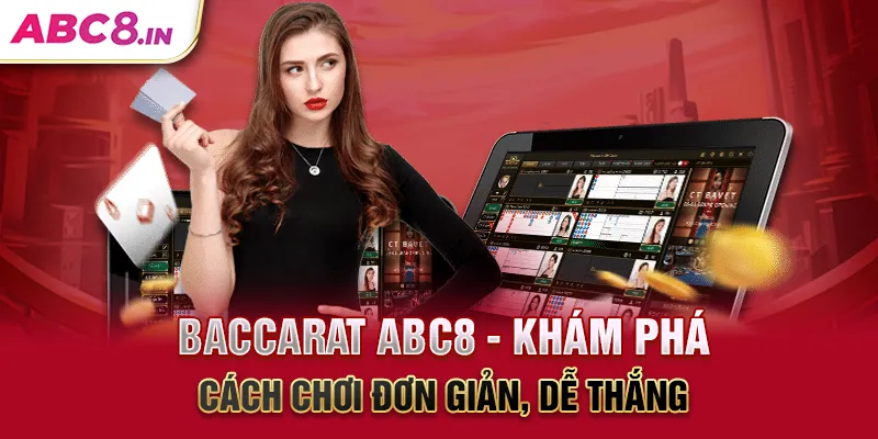 baccarat-abc8-kham-pha-cach-choi-don-gian-de-thang