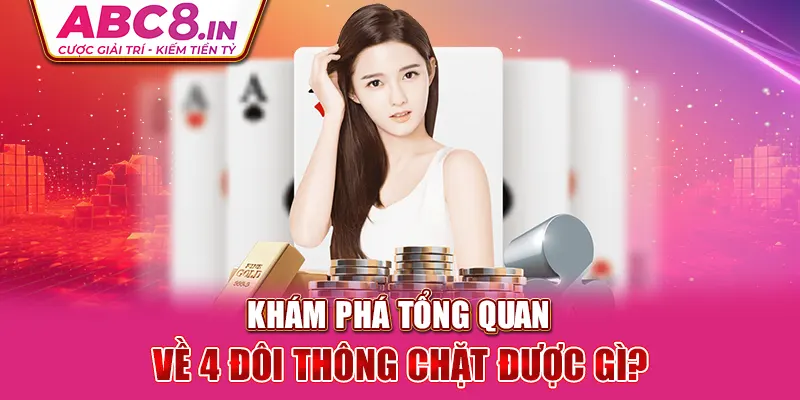 kham-pha-tong-quan-ve-4-doi-thong-chat-duoc-gi-