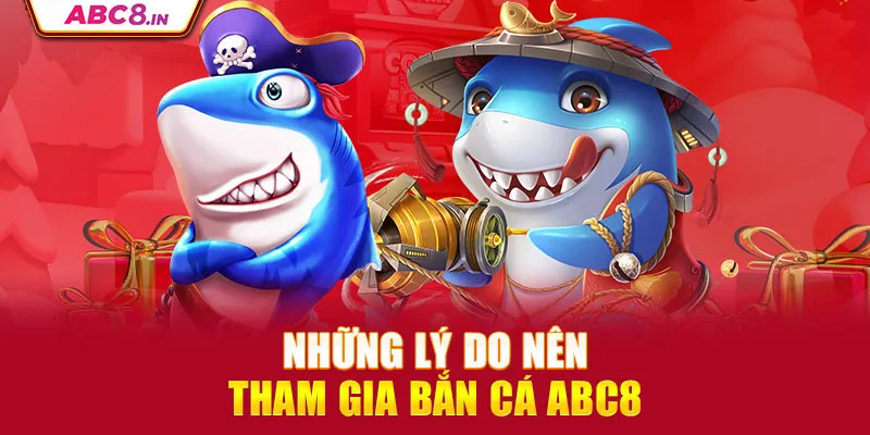 nhung-ly-do-nen-tham-gia-ban-ca-abc8