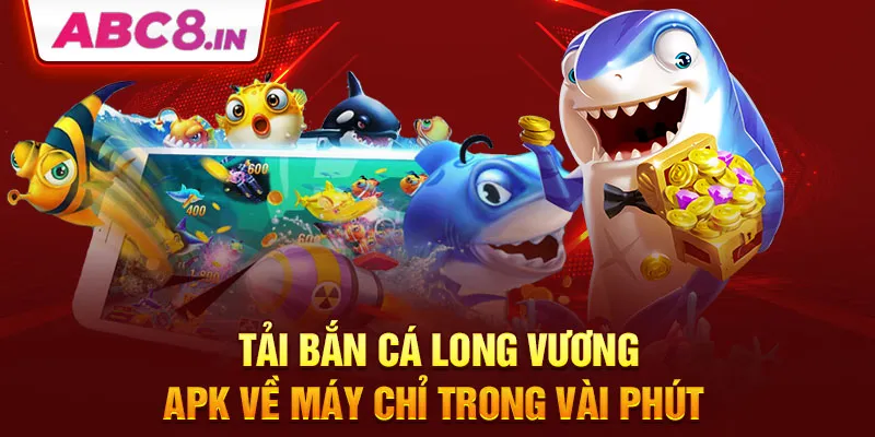 tai-ban-ca-long-vuong-apk-ve-may-chi-trong-vai-phut-