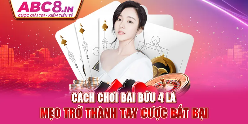 cach-choi-bai-buu-4-la-meo-tro-thanh-tay-cuoc-bat-bai