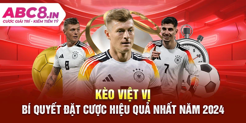 keo-viet-vi-bi-quyet-dat-cuoc-hieu-qua-nhat-nam-2024